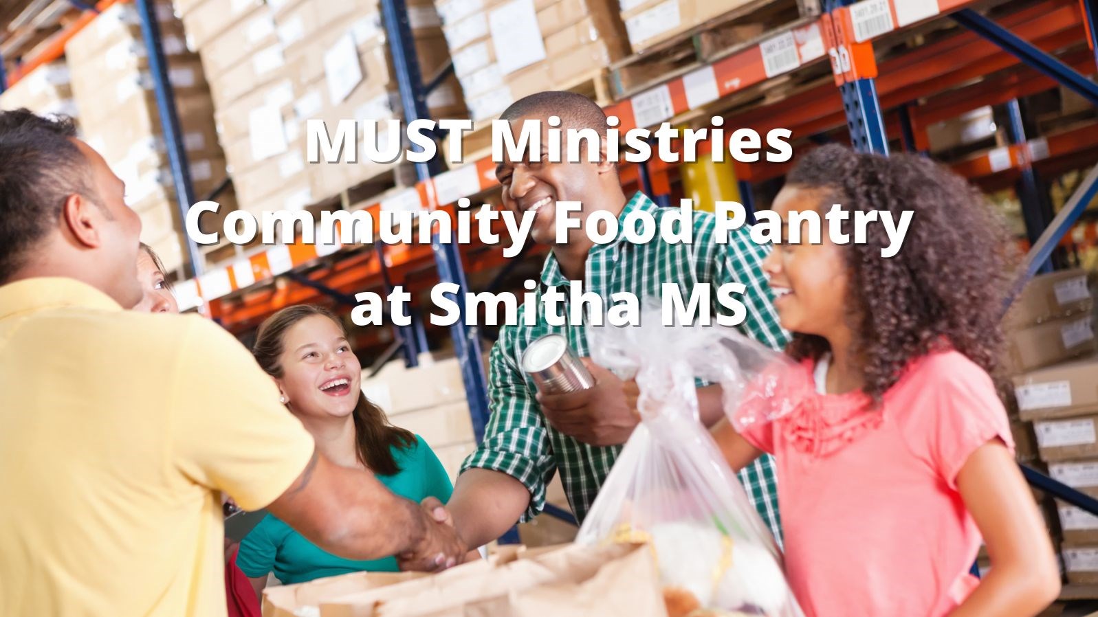 Food pantry with families receiving food. Text Reads: MUST Ministries Community Food Pantry at Smitha MS
